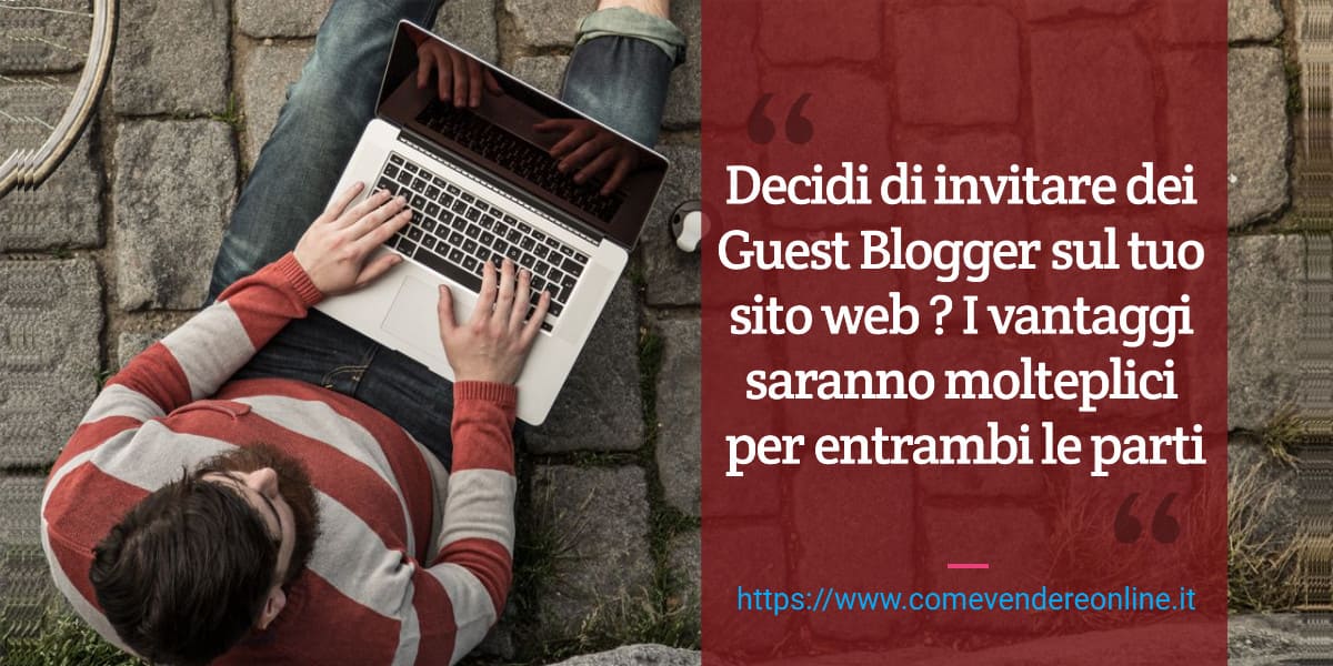 Accetta un nuovo Guest Blogger nel tuo sito web per ottenere dei vantaggi considerevoli