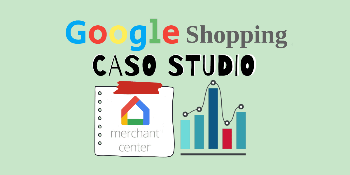 Google Shopping caso studio con l'uso di Merchant Center