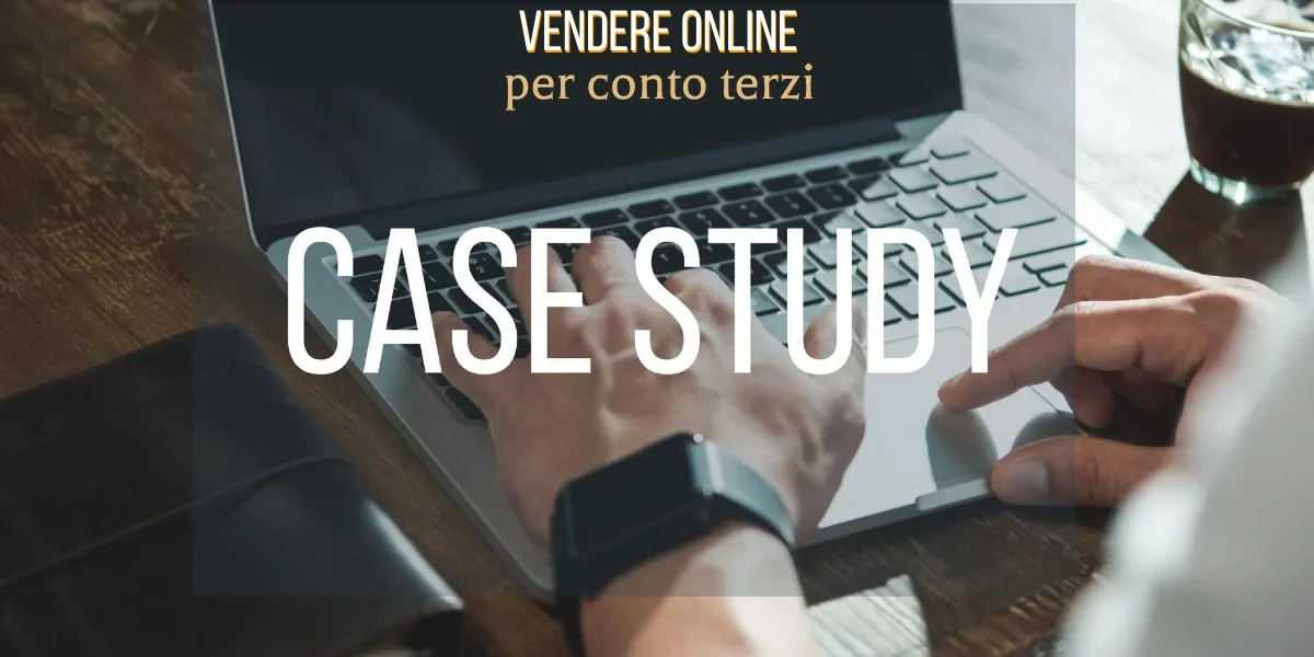 Vendere online per conto terzi: casi studio