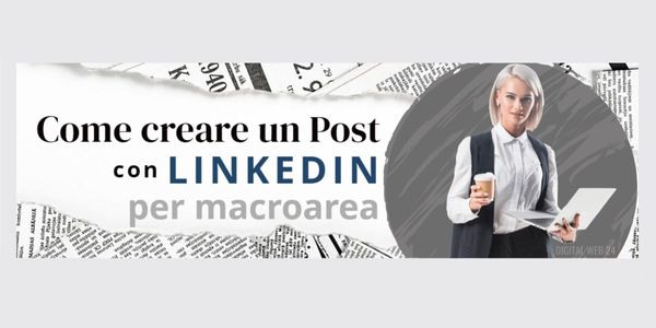 LinkedIn Digital Web 24 informa: come creare un post per macroarea