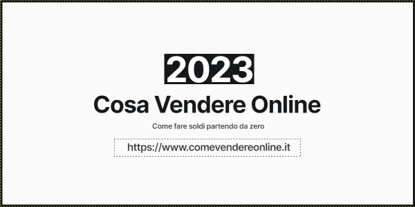 Cosa vendere online per fare soldi nel 2023 partendo da zero